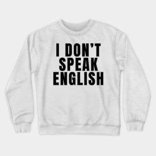 I Don't Speak English Crewneck Sweatshirt